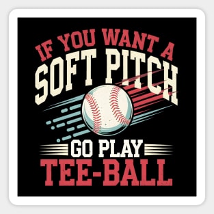 Funny Baseball "If You Want a Soft Pitch Go Play Tee-Ball" Magnet